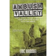 Ambush Valley : The Story of a Marine Infantry Battalion's Battle for Survival
