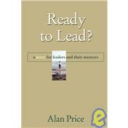 Ready to Lead?: A Story for Leaders and Their Mentors