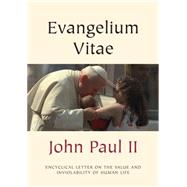 Evangelium Vitae (Gospel of Life): Encyclical Letter on the Value and Inviolability of Human Life
