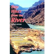 Day Hikes from the River : A Guide to 100 Hikes from Camps on the Colorado River in Grand Canyon National Park