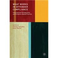 What Works in Offender Compliance International Perspectives and Evidence-Based Practice