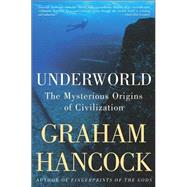 Underworld The Mysterious Origins of Civilization