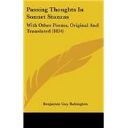 Passing Thoughts in Sonnet Stanzas : With Other Poems, Original and Translated (1854)