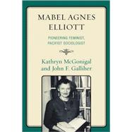 Mabel Agnes Elliott Pioneering Feminist, Pacifist Sociologist