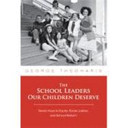 The School Leaders Our Children Deserve: Seven Keys to Equity, Social Justice, and School Reform