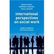 International Perspectives on Social Work Global Conditions and Local Practice