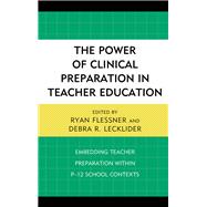 The Power of Clinical Preparation in Teacher Education Embedding Teacher Preparation within P-12 School Contexts