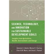 Science, Technology, and Innovation for Sustainable Development Goals Insights from Agriculture, Health, Environment, and Energy