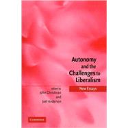 Autonomy and the Challenges to Liberalism: New Essays