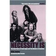 Necessity Is...: The Early Years of Frank Zappa & the Mothers of Invention