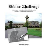 Divine Challenge The Clergy Sex Abuse of a Hermit-Nun and Its Fifteen-Year Cover-Up