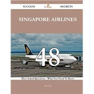 Singapore Airlines 48 Success Secrets - 48 Most Asked Questions On Singapore Airlines - What You Need To Know