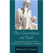 The Guardians on Trial The Reading Order of Plato's Dialogues from Euthyphro to Phaedo