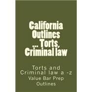 California Outlines ... Torts, Criminal Law