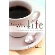 Fresh Brewed Life: A Stirring Invitation to Wake Up Your Soul