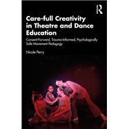 Care-full Creativity in Theatre and Dance Education,9781032979519