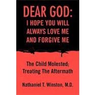 Dear god: i hope you will always love me and forgive Me : The Child Molested; Treating the Aftermath