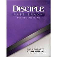 Disciple Fast Track Remember Who You Are The Prophets Study Manual