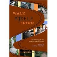 Walk Myself Home An Anthology to End Violence Against Women
