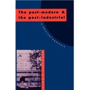 The Post-Modern and the Post-Industrial: A Critical Analysis