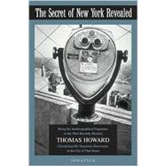 The Secret of New York City Revealed Being the Autobiographical Fragments of the Then Recently Married Thomas Howard Chronicling His Numerous Discoveries in the City of That Name