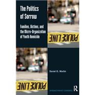 The Politics of Sorrow: Families, Victims, and the Micro-Organization of Youth Homicide