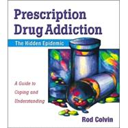 Prescription Drug Addiction : The Hidden Epidemic