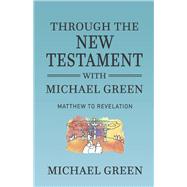 Through the New Testament with Michael Green Matthew to Revelation