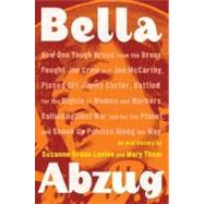 Bella Abzug : How One Tough Broad from the Bronx Fought Jim Crow and Joe Mccarthy, Pissed off Jimmy Carter, Battled for the Rights of Women and Workers, Rallied Against War and for the Planet, and Shook up Politics along the Way