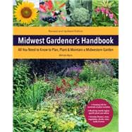 Midwest Gardener's Handbook, 2nd Edition All you need to know to plan, plant & maintain a midwest garden,9780785839521