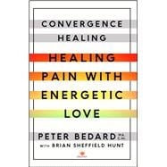Convergence Healing Healing Pain with Energetic Love