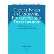 Global Issues in Language, Education and Development Perspectives from Postcolonial Countries