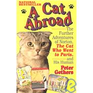 A Cat Abroad The Further Adventures of Norton, the Cat Who Went to Paris, and His Human