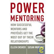 Power Mentoring How Successful Mentors and Proteges Get the Most Out of Their Relationships