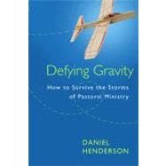 Defying Gravity How to Survive the Storms of  Pastoral Ministry