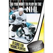 So You Want to Play in the NHL A Guide for Young Players