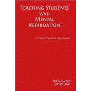 Teaching Students With Mental Retardation; A Practical Guide for Every Teacher