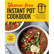 The Gluten-Free Instant Pot Cookbook Revised and Expanded Edition 100 Fast to Fix and Nourishing Recipes for All Kinds of Electric Pressure Cookers