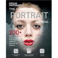 The Complete Portrait Manual (Popular Photography) 200+ Tips and Techniques for Shooting Perfect Photos of People