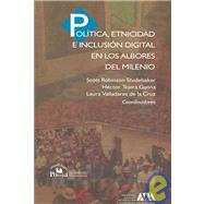 Politica, etnicidad e inclusion digital en los albores del milenio/ Politics, Ethnicity and Digital Inclusion at the Beginning of the Century,9789707019522