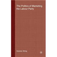 The Politics Of Marketing The Labour Party