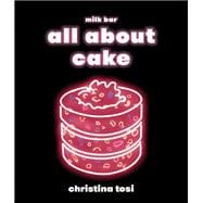 All About Cake A Milk Bar Cookbook
