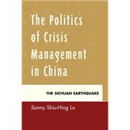 The Politics of Crisis Management in China The Sichuan Earthquake
