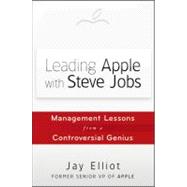 Leading Apple With Steve Jobs Management Lessons From a Controversial Genius