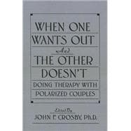 When One Wants Out And The Other Doesn't: Doing Therapy With Polarized Couples