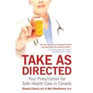 Take as Directed Your Prescription for Safe Health Care in Canada