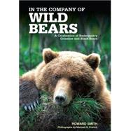 In the Company of Wild Bears : A Celebration of Backcountry Grizzlies and Black Bears
