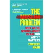 The Muslim Problem Why We're Wrong About Islam and Why It Matters
