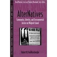 AlterNatives: Community, Identity, and Environmental Justice on Walpole Island (Part of the Cultural Survival Studies in Ethnicity and Change Series)