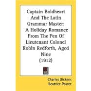 Captain Boldheart and the Latin Grammar Master : A Holiday Romance from the Pen of Lieutenant Colonel Robin Redforth, Aged Nine (1912)